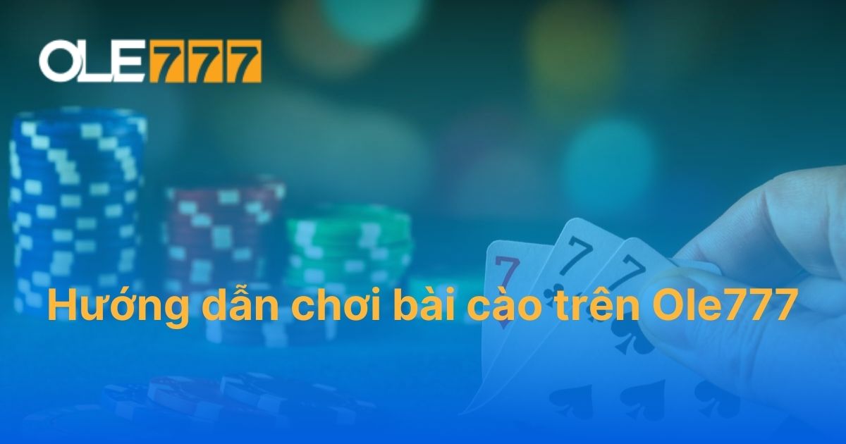 Hướng dẫn chơi bài cào trên Ole777